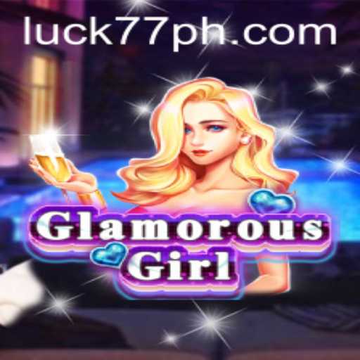 Mastering GlamorousGirl: A Look into the Exciting World of Luck77